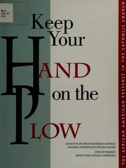Cover of: Keep your hand on the plow: the African American presence in the Catholic Church