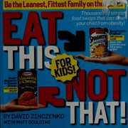 Eat this, not that, for kids by David Zinczenko