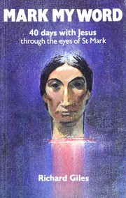 Cover of: Mark my word: forty days with Jesus through the eyes of St Mark