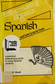 Cover of: Embarrassing moments in Spanish and how to avoid them by James N. Mosél