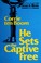 Cover of: He sets the captive free