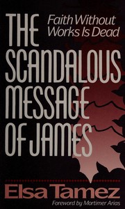 Cover of: The scandalous message of James: faith without works is dead