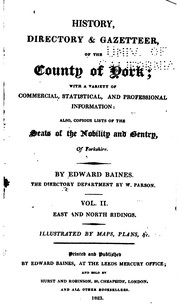 Cover of: History, directory & gazetteer, of the county of York: with select lists of the merchants & traders of London, and the principal commercial and manufacturing towns of England; and a variety of other commercial information: also a copious list of the seats of the nobility and gentry of Yorkshire.