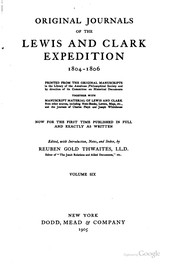 Cover of: Original journals of the Lewis and Clark Expedition, 1804-1806: printed from the original manuscripts in the library of the American Philosophical Society and by direcion of its committee on historical documents, together with manuscript material of Lewis and Clark from other sources, including note-books, letters, maps etc., and the journals of Charles Floyd and Joseph Whitehouse, now for the first time published in full and exactly as written
