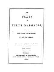 Cover of: The plays of Philip Massinger: with notes, critical and explanatory