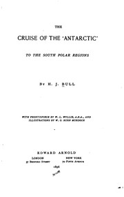 The cruise of the 'Antarctic' to the south polar regions by H. J. Bull, Henric Bull, H. J. Bull