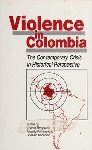 Cover of: Violence in Colombia: the contemporary crisis in historical perspective