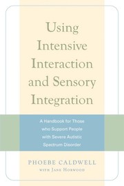 Cover of: Using intensive interaction and sensory integration: a handbook for those who support people with severe autistic spectrum disorder