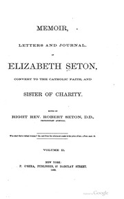 Cover of: Memoir, letters and journal of Elizabeth Seton: convert to the Catholic faith, and Sister of Charity, Volume 2