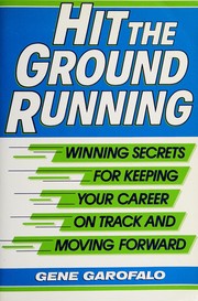 Cover of: Hit the Ground Running: Winning Secrets for Keeping Your Career on Track and Moving Forward