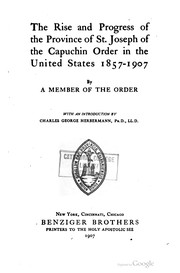 Cover of: The rise and progress of the Province of St. Joseph of the Capuchin Order in the United States 1857-1907