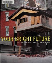 Cover of: Your bright future: 12 contemporary Korean artists.