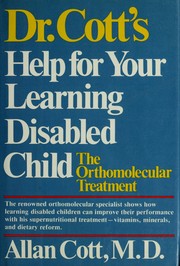 Cover of: Dr. Cott's Help for your learning-disabled child: the orthomolecular treatment