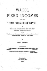 Cover of: Wages, fixed incomes and the free coinage of silver: or, The danger involved in the free coinage of silver at the ratio of 16 to 1 ...