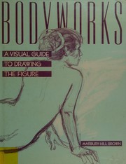 Cover of: Bodyworks: a visual guide to drawing the figure