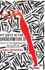 My days in the Underworld by Agni Sreedhar