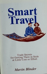 Cover of: Smart travel: trade secrets for getting there in style at little cost or effort