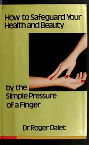 Cover of: How to safeguard your health and beauty by the simple pressure of a finger