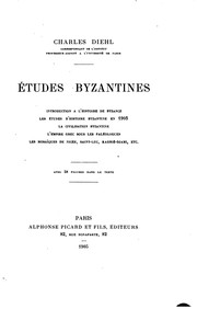 Cover of: Études byzantines: introduction à l'histoire de Byzance; les études d'histoire byzantine en 1905; la civilisation byzantine; l'empire grec sous les Paléologues; les mosaïques de Nicée, Saint-Luc, Kahrié-Djami, etc.