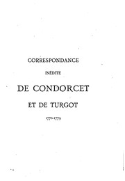 Cover of: Correspondance inédite de Condorcet et de Turgot 1770-1779: publiée avec des notes et une ...