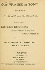 Cover of: Our praise in song: a collection of hymns and sacred melodies, adapted for use by Sunday schools, Endeavor societies, Epworth leagues, evangelists, pastors, choristers, etc