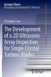 Cover of: The Development of a 2D Ultrasonic Array Inspection for Single Crystal Turbine Blades