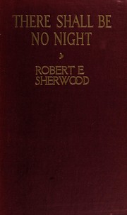 Cover of: There shall be no night by Robert E. Sherwood