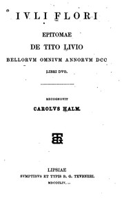 Cover of: Iuli Flori Epitomae de Tito Livio bellorum omnium annorum DCC libri duo