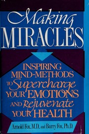 Cover of: Making miracles: inspiring mind-methods to supercharge your emotions and rejuvenate your health