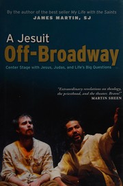 Cover of: A Jesuit off-Broadway: center stage with Jesus, Judas, and life's big questions