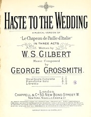 Cover of: Haste to the wedding: a musical version of "Le chapeau de paille d'Italie" in three acts