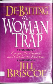 Cover of: De-baiting the woman trap: escape the snares and celebrate freedom