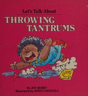 Cover of: Throwing Tantrums (Let's Talk About Series) by Joy Berry