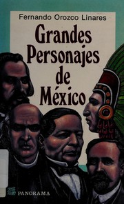 Cover of: Grandes personajes de México: hombres de la época prehispánica, la Conquista, el Virreinato, la Independencia, la República y la Revolución