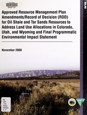 Cover of: Approved resource management plan amendments/record of decision (ROD) for oil shale and tar sands resources to address land use allocations in Colorado, Utah, and Wyoming and final programmatic environmental impact statement.