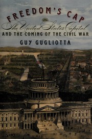 Cover of: Freedom's cap: the United States Capitol and the coming of the Civil War