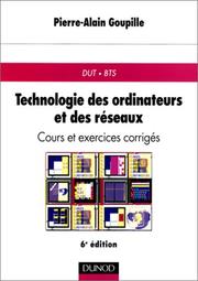 Cover of: Technologie des ordinateurs et des réseaux. Cours et exercices corrigés, DUT.BTS by Pierre-Alain Goupille