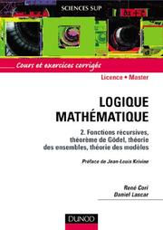 Cover of: Logique mathématique, tome 2 : Fonctions récursives, théorème de Gödel, théorie des ensembles