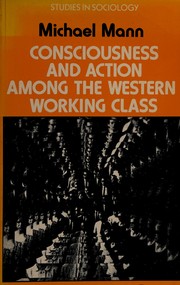 Cover of: Consciousness and action among the Western working class by Michael Mann