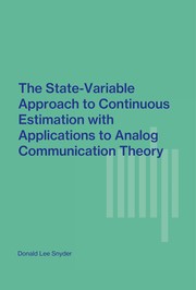 The state-variable approach to continuous estimation with applications to analog communication theory. by Snyder, Donald L.