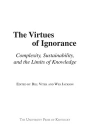 Cover of: The virtues of ignorance: complexity, sustainability, and the limits of knowledge