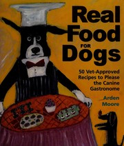Cover of: Real food for dogs: 50 vet-approved recipes to please the canine gastronome
