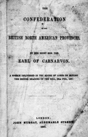 The confederation of the British North American provinces by Carnarvon, Henry Howard Molyneux Earl of