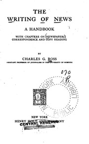 Cover of: The writing of news: a handbook with chapters on newspaper correspondence and copy reading