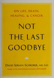 Cover of: Not the last goodbye: on life, death, healing, and cancer
