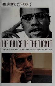 Cover of: The price of the ticket: Barack Obama and the rise and decline of Black politics