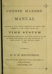 Cover of: Cheese makers' manual designed to give specific directions for making fine cheese by a new system called the time system... by D.M. Macpherson