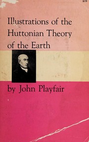 Cover of: Illustrations of the Huttonian theory of the earth by John Playfair