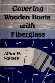Covering wooden boats with fiberglass by Allan H. Vaitses
