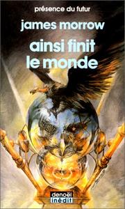 Cover of: Ainsi finit le monde by James Morrow